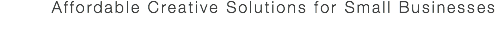 Affordable Creative Solutions for Small Businesses